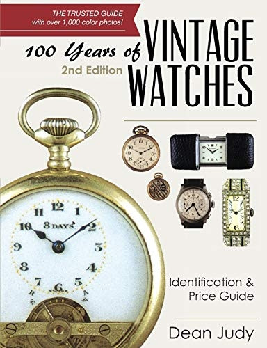 100 Years of Vintage  - Watches: Identification and  - Price Guide, 2nd Edition