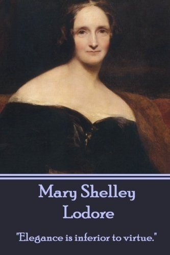 Mary Shelley - Lodore: Elegance Is Inferior to Virtue.
