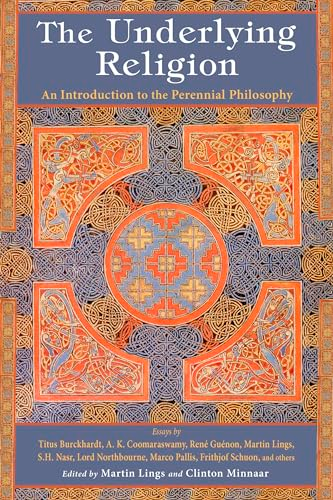 The Underlying Religion: An Introduction to the Perennial Philosophy