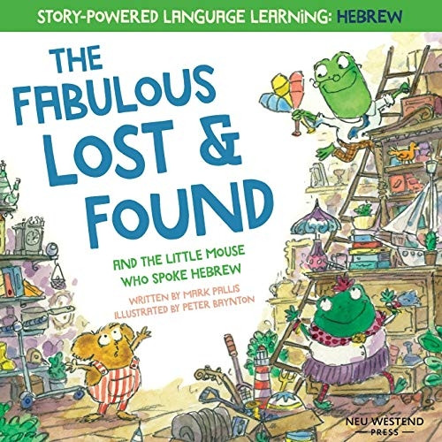 The Fabulous Lost & Found  - and the little mouse who  - spoke Hebrew: Laugh as you -  learn 50 Hebrew words  - with this heartwarming &  - fun bilingual English  - Hebrew book for kids