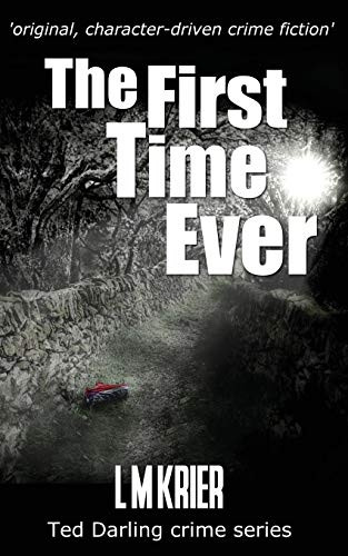 The First Time Ever: original, character-driven crime fiction (Ted Darling Crime)