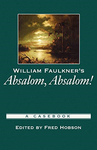 William Faulkner's Absalom, Absalom! (Casebooks in Criticism Series): A Casebook