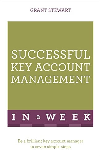 Successful Key Account Management In A Week: Be A Brilliant Key Account Manager In Seven Simple Steps (Teach Yourself)