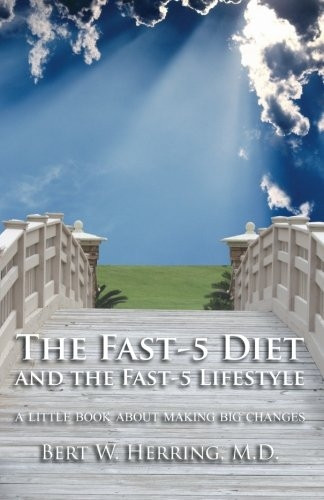 The Fast-5 Diet and the Fast-5 Lifestyle: A Little Book about Making Big Changes