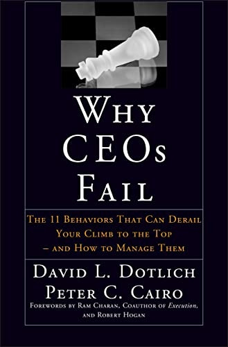 Why CEOs Fail: The 11 Behaviors That Can Derail Your Climb to the Top  And How to Manage Them: The 11 Behaviors That Can Derail Your Climb to the Top and How to Manage Them