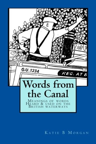 Words from the Canal:  - Words from the Canal - The  - Meanings of Words and  - Terms Used on the British  - Waterways with Over Fifty  - Black and White  - Illustrations