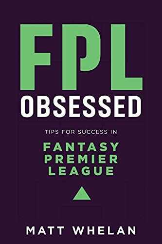 FPL Obsessed: Tips for Success in Fantasy Premier League: 2021