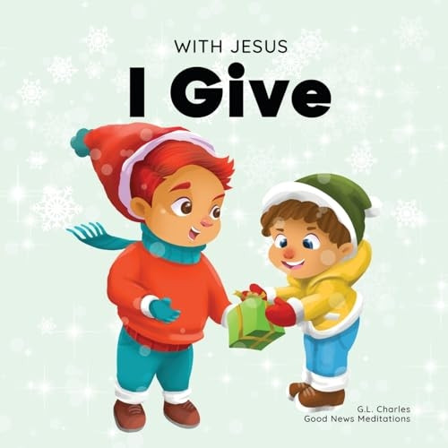 With Jesus I Give: An inspiring Christian Christmas children book about the true meaning of this holiday season (With Jesus)