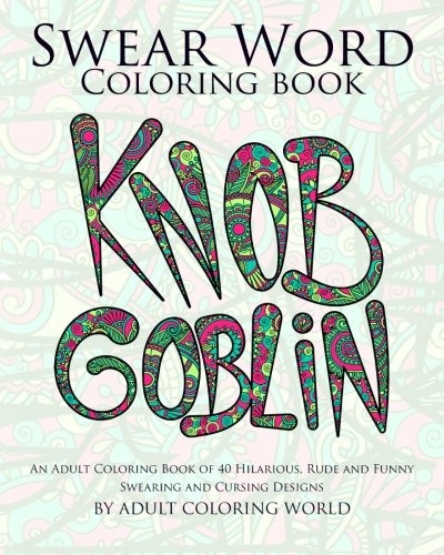 Swear Word Coloring Book: An Adult Coloring Book of 40 Hilarious, Rude and Funny Swearing and Cursing Designs