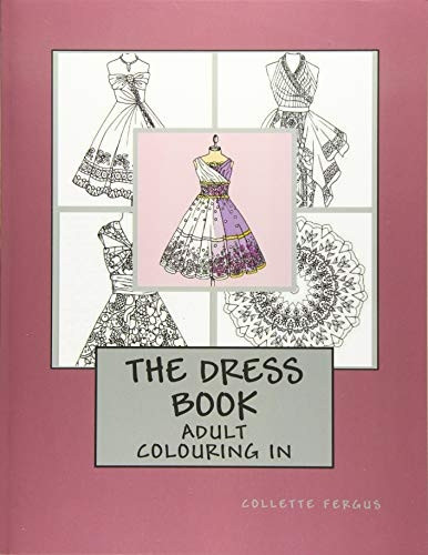The Dress Book: Adult Colouring Book (Collette's Dresses)