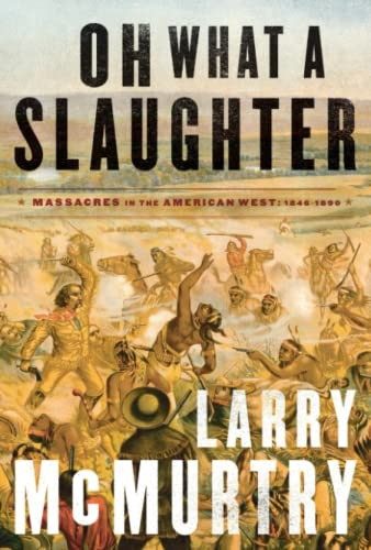 Oh What a Slaughter: Massacres in the American West: 1846-1890