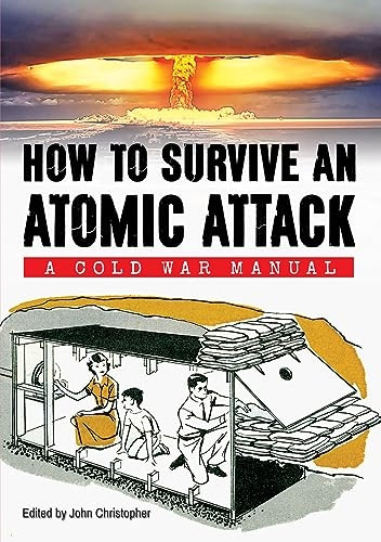 How to Survive an Atomic Attack: A Cold War Manual