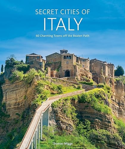 Secret Cities of Italy: 60 Charming Towns off the Beaten Path