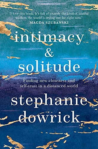 Intimacy and Solitude: Finding New Closeness and Self-Trust in a Distanced World