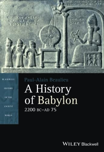 A History of Babylon, 2200 BC - AD 75 (Blackwell History of the Ancient World)