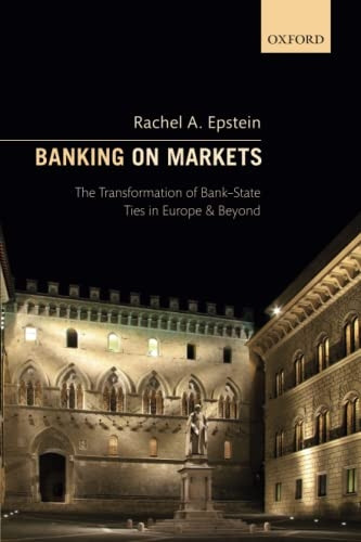 Banking on Markets: The Transformation of Bank-State Ties in Europe and Beyond