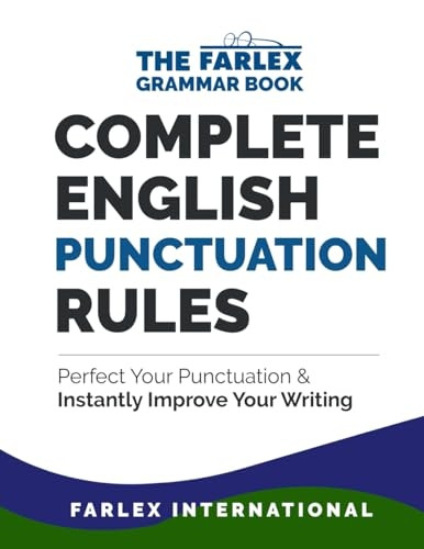 Complete English Punctuation Rules: Perfect Your Punctuation and Instantly Improve Your Writing
