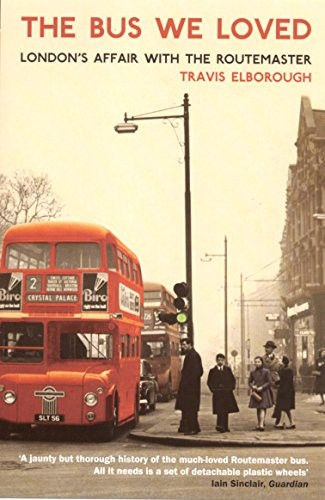 The Bus We Loved: London's Affair with the Routemaster