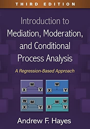 Introduction to Mediation, Moderation, and Conditional Process Analysis: A Regression-Based Approach