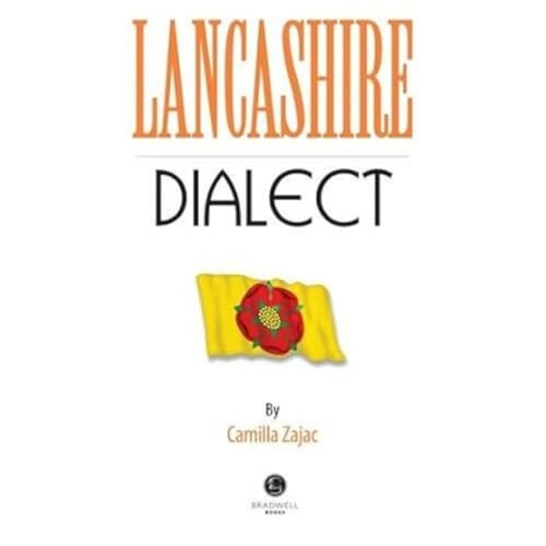 Lancashire Dialect: A Selection of Words and Anecdotes from Around Lancashire
