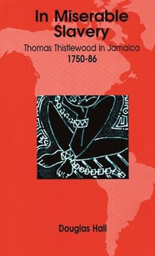 In Miserable Slavery: Thomas Thistlewood in Jamaica, 1750-86