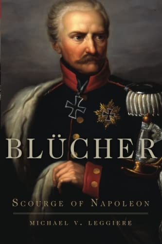 Blucher: Scourge of Napoleon (Campaigns and Commanders Series)