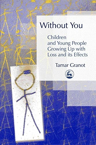 Without You: Children and Young People Growing Up with Loss and Its Effects