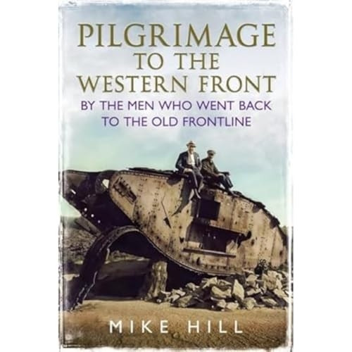Pilgrimage to the Western Front: By the Men Who Went Back to the Old Frontline