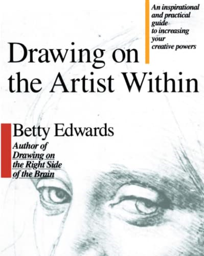 Drawing on the Artist within: An Inspirational and Practical Guide to Increasing Your Creative Powers