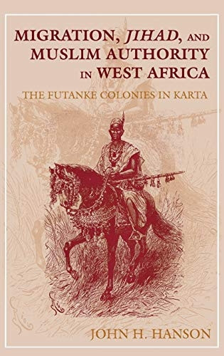 Migration, Jihad, and Muslim Authority in West Africa: The Futanke Colonies in Karta