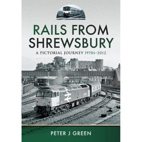 Rails from Shrewsbury: A Pictorial Journey, 1970s-2012