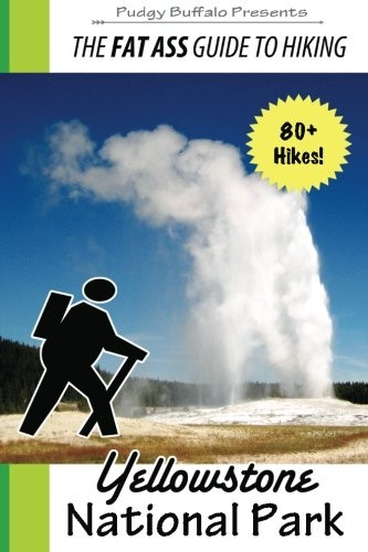 The Fat Ass Guide to Hiking: Yellowstone National Park