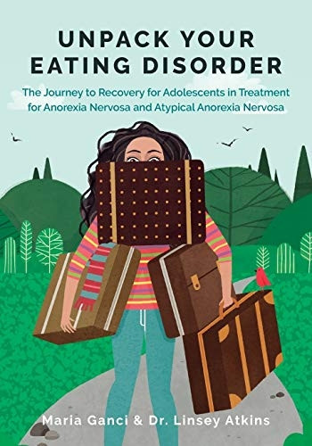 Unpack Your Eating  - Disorder: The Journey to  - Recovery for Adolescents in -  Treatment for Anorexia  - Nervosa and Atypical  - Anorexia Nervosa