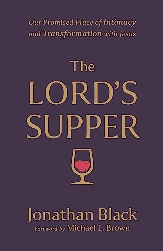 The Lord`s Supper - Our Promised Place of Intimacy and Transformation with Jesus
