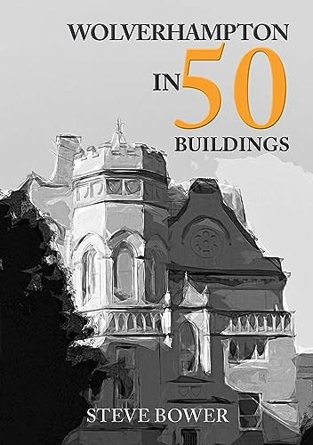 Wolverhampton in 50 Buildings (In 50 Buildings)
