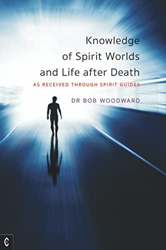 Knowledge of Spirit Worlds and Life After Death: As Received Through Spirit Guides