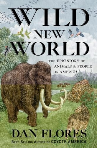 Wild New World: The Epic Story of Animals and People in America