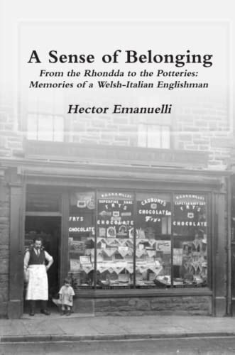 A Sense of Belonging: From the Rhondda to the Potteries: Memories of a Welsh-Italian Englishman