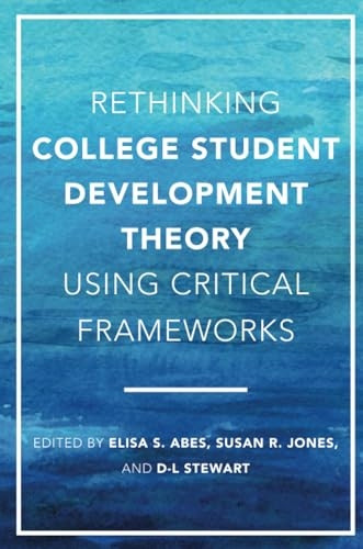 Rethinking College Student Development Theory Using Critical Frameworks