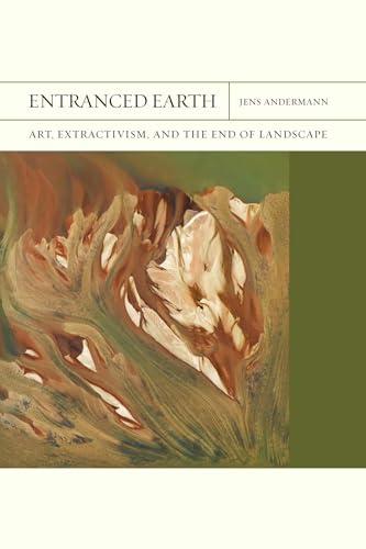 Entranced Earth Volume 45: Art, Extractivism, and the End of Landscape (FlashPoints)