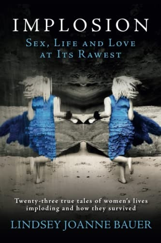 Implosion.: Sex, Life and Love at Its Rawest