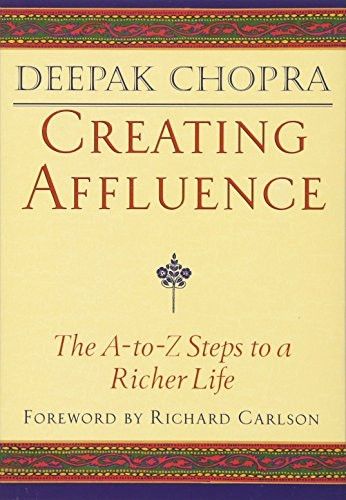 Creating Affluence: The A-to-Z Steps to a Richer Life: The A-to-Z Guide to a Richer Life (Chopra, Deepak)