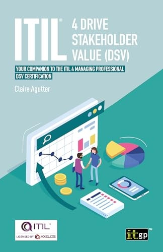 Itil(r) 4 Drive Stakeholder Value (Dsv): Your Companion to the Itil 4 Managing Professional Dsv Certification