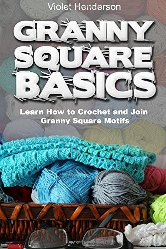 Granny Square Basics: Learn How to Crochet and Join Granny Square Motifs