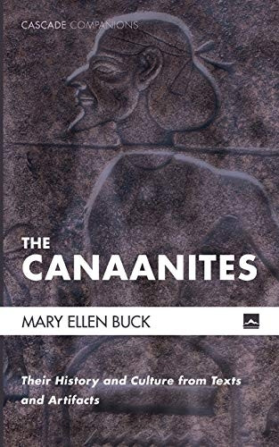 The Canaanites: Their  - History and Culture from  - Texts and Artifacts  - (Cascade Companions)