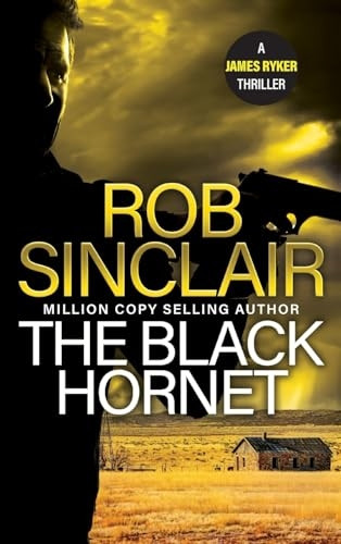 The Black Hornet: The INTENSE and GRIPPING action thriller from bestseller Rob Sinclair for 2024 (James Ryker Series The)