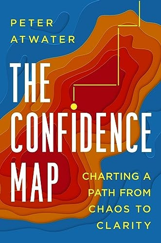 The Confidence Map: Charting a Path from Chaos to Clarity