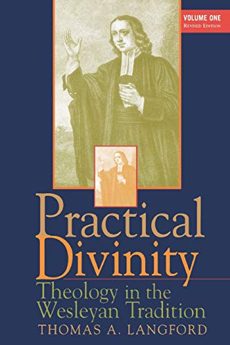 Practical Divinity: V. 1: Theology in Wesleyan Traditions