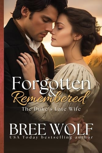 Forgotten & Remembered: The -  Duke's Late Wife (Love's  - Second Chance: Tales of  - Lords & Ladies)