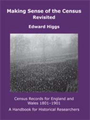 Making Sense of the Census Revisited: Census Records for England and Wales 1801-1901: A Handbook for Historical Researchers